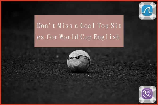 Don't Miss a Goal Top Sites for World Cup English